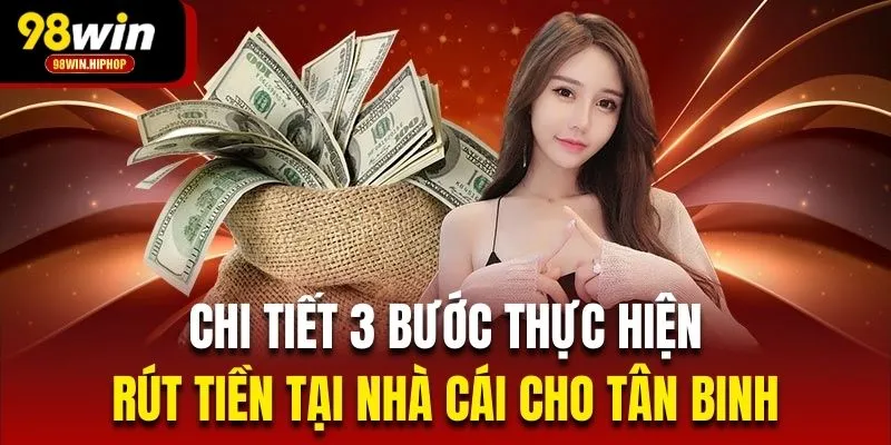 Chi tiết 3 bước thực hiện rút tiền tại nhà cái cho tân binh