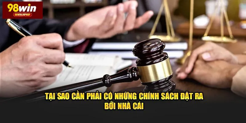 Tại sao cần phải có những chính sách điều khoản 98win 