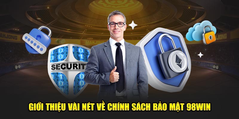 Giới thiệu vài nét về chính sách bảo mật 98win