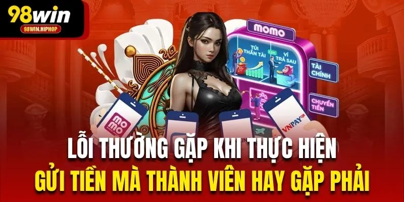 Lỗi thường gặp khi thực hiện gửi tiền mà thành viên hay gặp phải