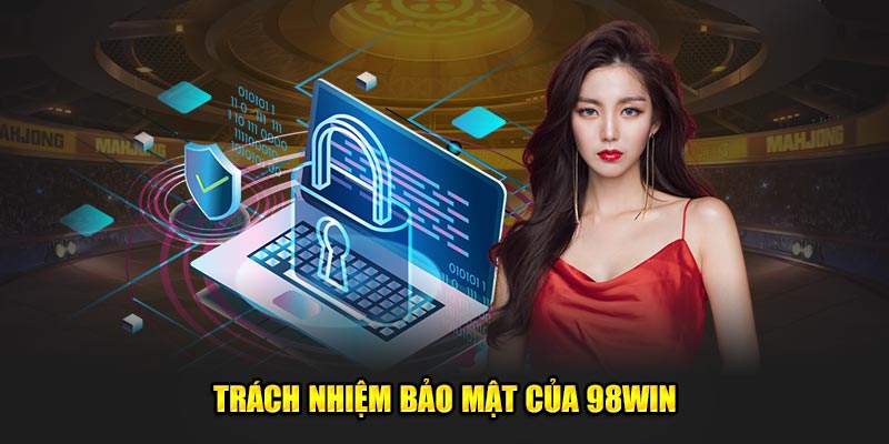 Trách nhiệm bảo mật của 98win